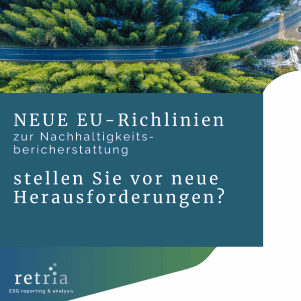 Neue EU-Richtlinien zur Nachhaltigkeitsberichterstattung – Begleitung für Unternehmen von der Idee bis zum fertigen Bericht.